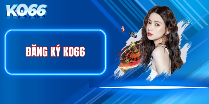 dang-ky-ko66--mo-khoa-the-gioi-ca-cuoc-dang-cap-chi-trong-vai-phut-5077