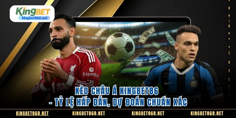 keo-chau-a-kingbet86--ty-le-hap-dn-du-doan-chuan-xac-5220