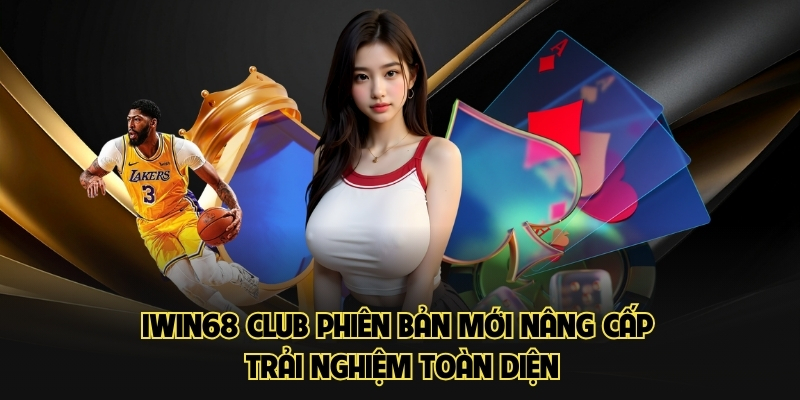 iwin68-club-phien-ban-moi-nang-cap-trai-nghiem-toan-dien-5431