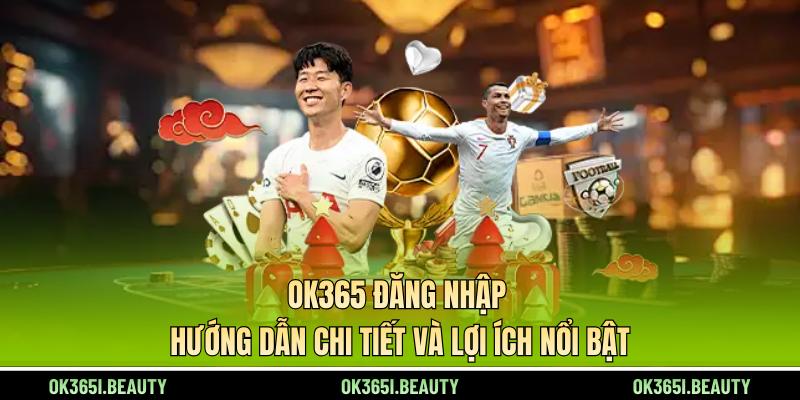ok365-dang-nhap-huong-dn-chi-tiet-va-loi-ich-noi-bat-5465