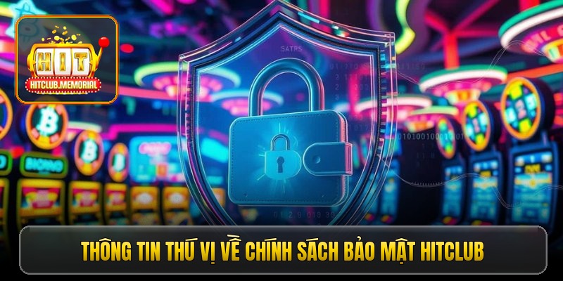 chinh-sach-bao-mat-hitclub-an-toan-du-lieu-cho-moi-cuoc-thu-5503