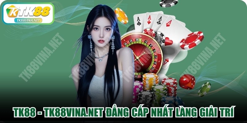 tk88-nha-cai-tk88vinanet-dang-cap-nhat-lang-giai-tri-5530