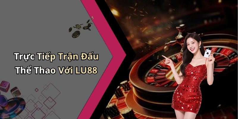 hinh-anh-the-thao-lu88-kham-pha-the-gioi-giai-tri-dinh-cao-online-1