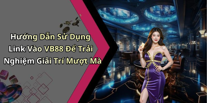 hinh-anh-link-vao-vb88-kham-pha-the-gioi-giai-tri-dinh-cao-ngay-hom-nay-1