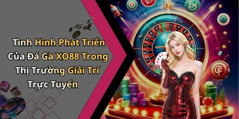 hinh-anh-da-ga-xo88-trai-nghiem-giai-tri-truc-tuyen-dinh-cao-cung-nhung-tran-dau-hap-dan-0