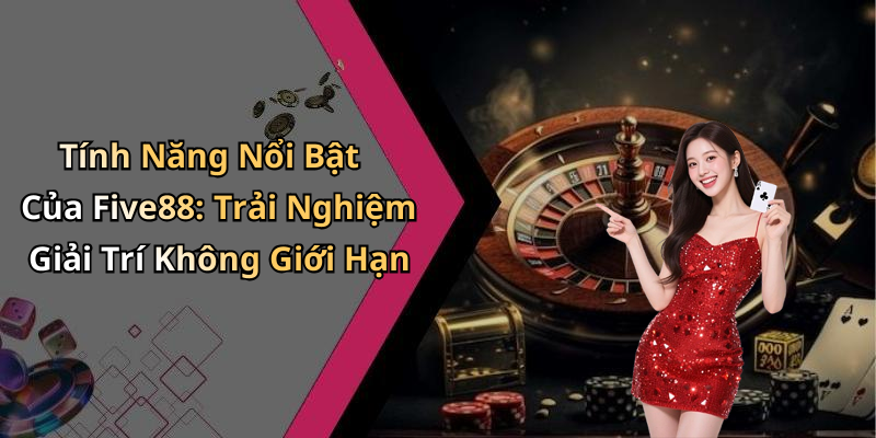 hinh-anh-five-88-kham-pha-the-gioi-giai-tri-truc-tuyen-hap-dan-nhat-0