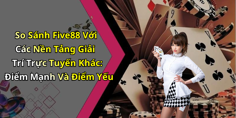 hinh-anh-five-88-kham-pha-the-gioi-giai-tri-truc-tuyen-hap-dan-nhat-2