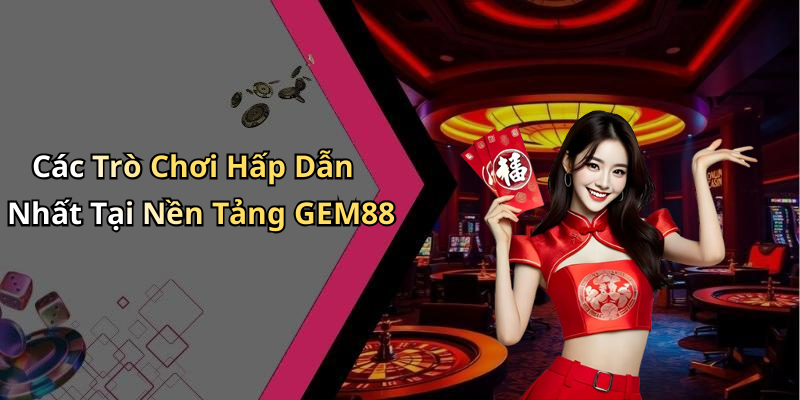 hinh-anh-gem-88-kham-pha-the-gioi-giai-tri-truc-tuyen-hap-dan-nhat-2