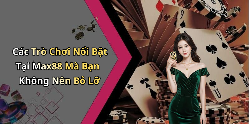 hinh-anh-max88-kham-pha-the-gioi-giai-tri-truc-tuyen-thu-vi-nhat-1