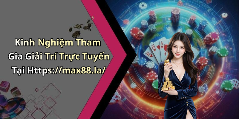 hinh-anh-max88-kham-pha-the-gioi-giai-tri-truc-tuyen-thu-vi-nhat-2