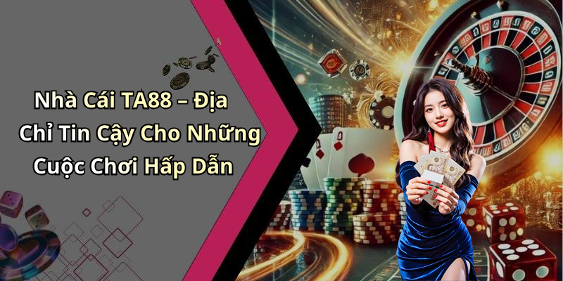 hinh-anh-no-hu-ta88-trai-nghiem-dinh-cao-trong-giai-tri-truc-tuyen-1