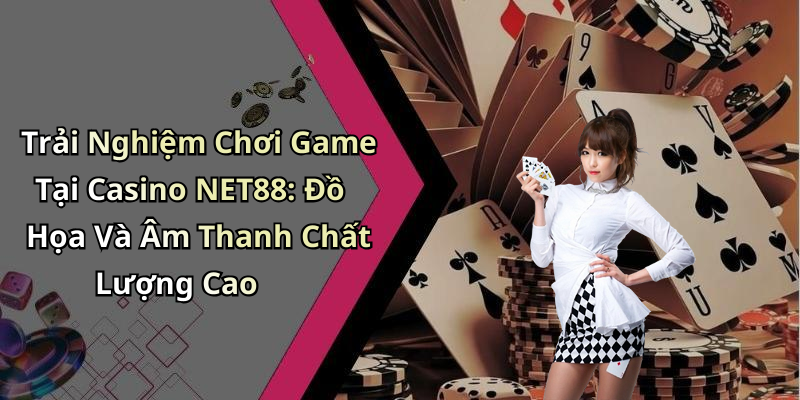 hinh-anh-casino-net88-kham-pha-the-gioi-giai-tri-dinh-cao-moi-ngay-1