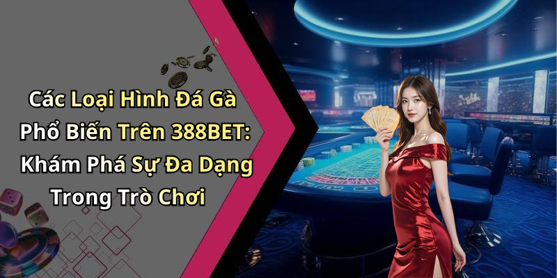 hinh-anh-da-ga-388bet-thong-tin-moi-nhat-ve-giai-tri-truc-tuyen-2