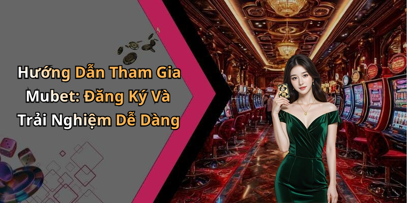 hinh-anh-mubet-us-kham-pha-the-gioi-giai-tri-truc-tuyen-hap-dan-2