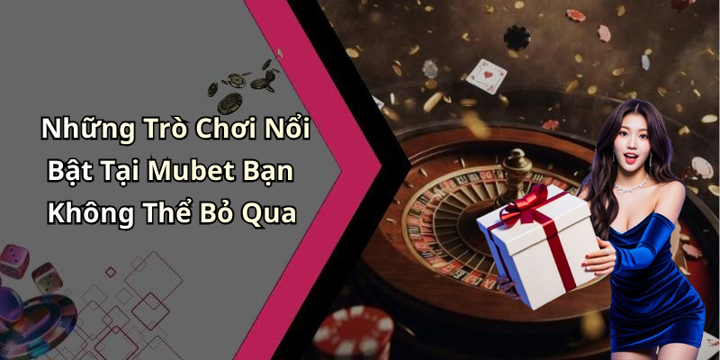 hinh-anh-mubet-kham-pha-the-gioi-giai-tri-truc-tuyen-dinh-cao-2