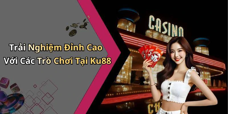 hinh-anh-ku88-trai-nghiem-giai-tri-truc-tuyen-dinh-cao-cho-ban-kham-pha-17732-0
