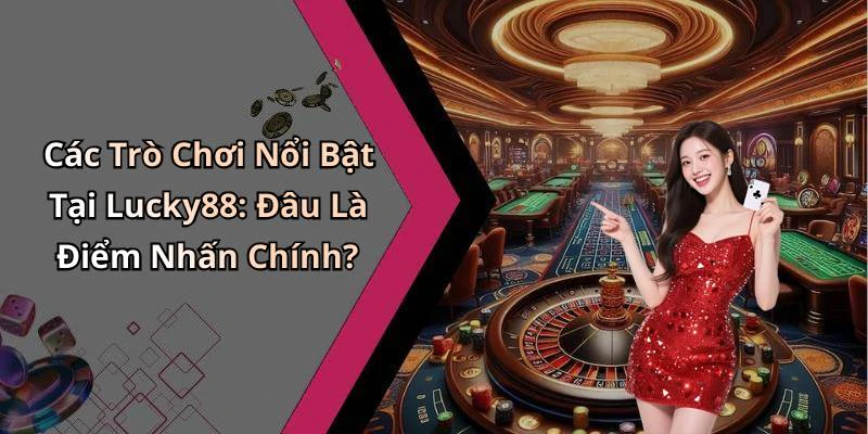 hinh-anh-lucky88-kham-pha-the-gioi-giai-tri-truc-tuyen-tuyet-voi-17883-1