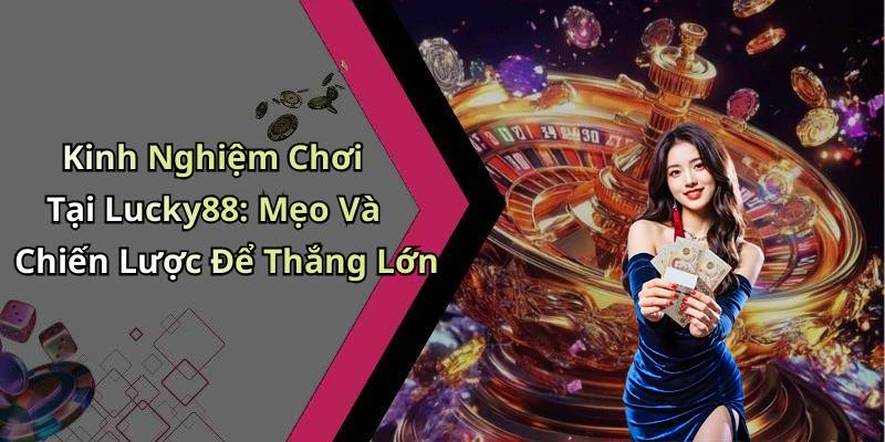 hinh-anh-lucky88-kham-pha-the-gioi-giai-tri-truc-tuyen-tuyet-voi-17883-2