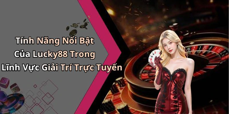 hinh-anh-lucky88-trai-nghiem-giai-tri-dinh-cao-voi-nhieu-phan-thuong-hap-dan-17886-0