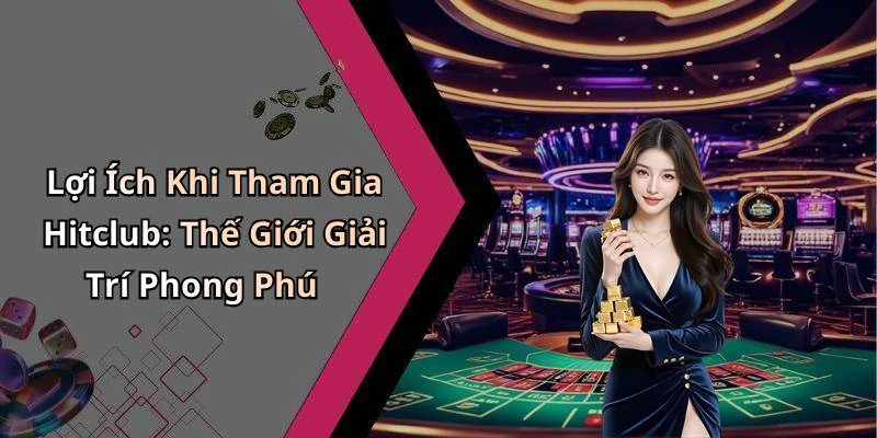 hinh-anh-hitclub-kham-pha-duy-nhat-the-gioi-giai-tri-truc-tuyen-17972-1