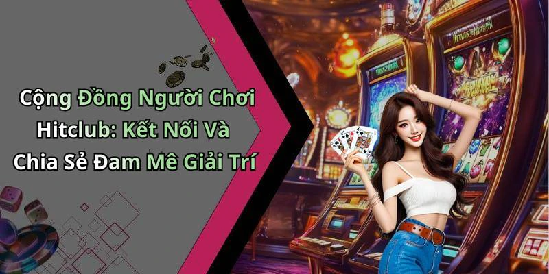 hinh-anh-hitclub-trai-nghiem-giai-tri-truc-tuyen-dinh-cao-khong-the-bo-lo-17976-2