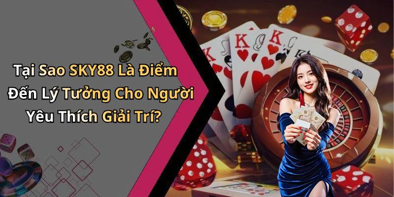 hinh-anh-sky88-kham-pha-the-gioi-giai-tri-truc-tuyen-day-thu-vi-18124-2