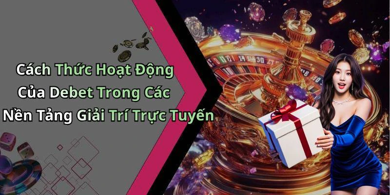 hinh-anh-debet-kham-pha-the-gioi-giai-tri-truc-tuyen-day-sang-tao-18568-1