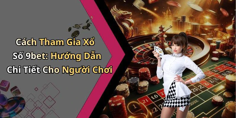 hinh-anh-xo-so-9bet-kham-pha-the-gioi-giai-tri-day-kich-tinh-19885-0