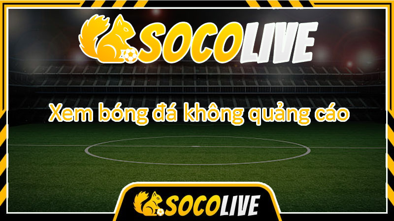 hinh-anh-socolive-tv-xem-truc-tiep-bong-da-vua-don-gian-va-thu-vi-nhat-529-0