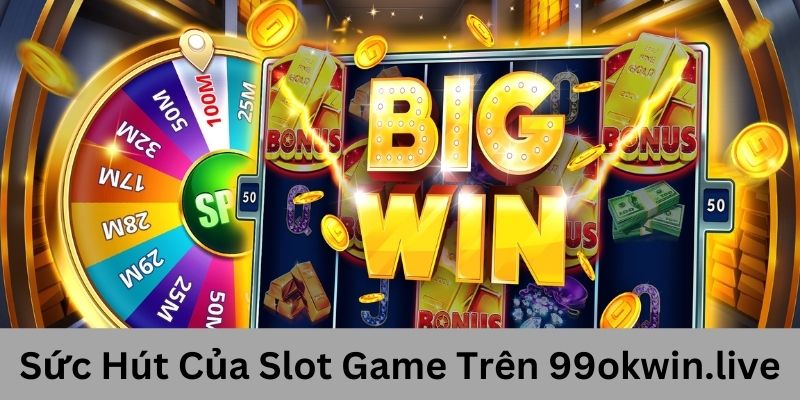 hinh-anh-kham-pha-slot-game-hap-dn-tren-99okwinlive-2975-0